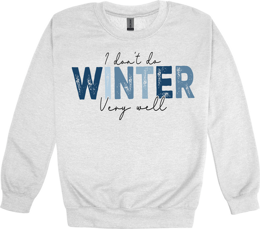 I don’t do winter very well sweatshirt