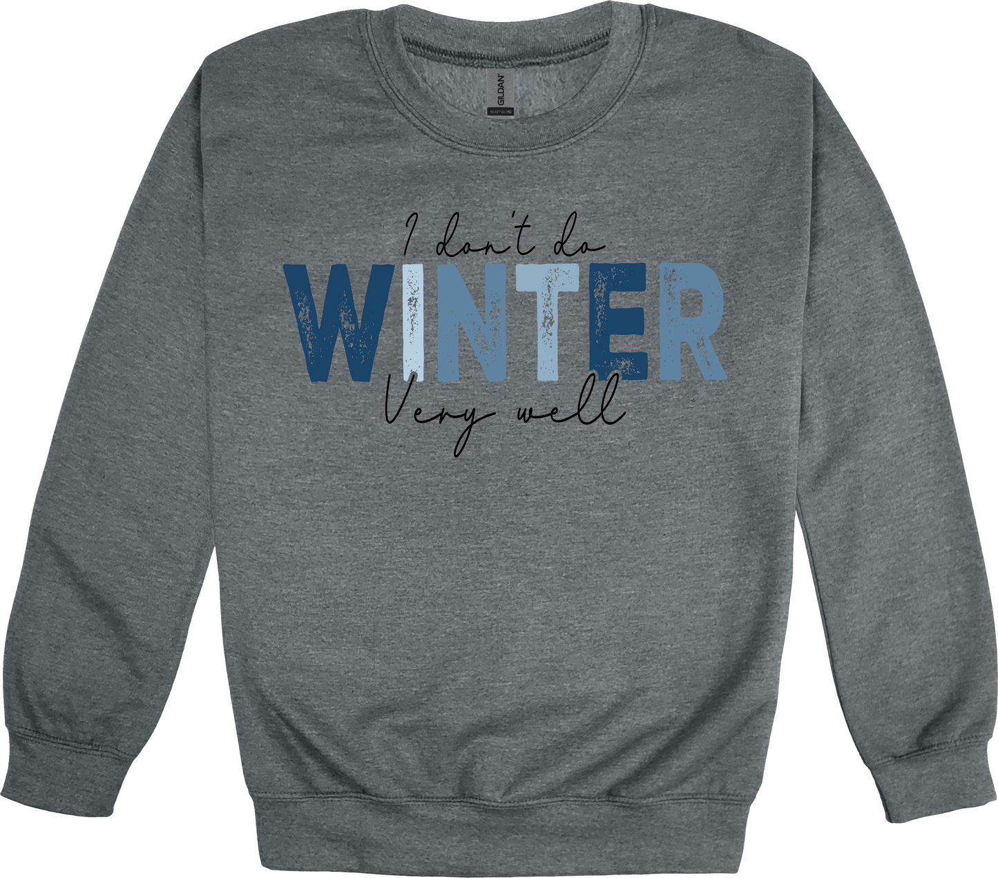 I don’t do winter very well sweatshirt