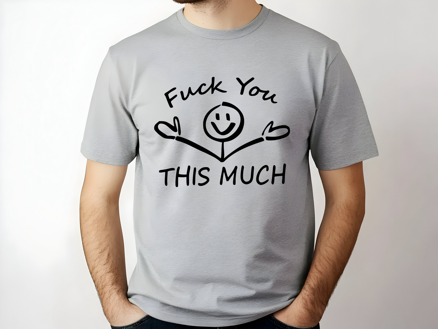 Sarcastic F You This Much Tshirt