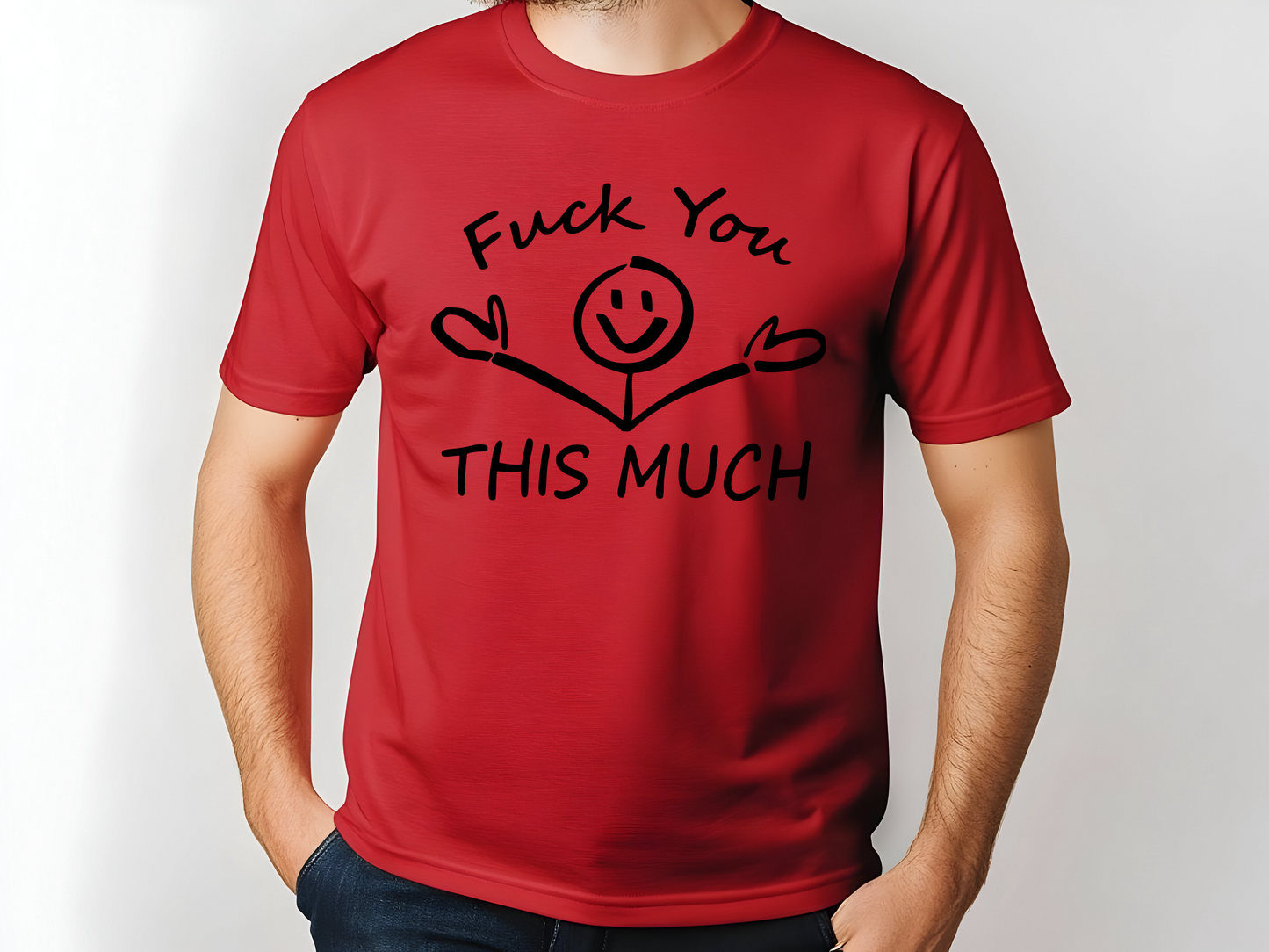 Sarcastic F You This Much Tshirt