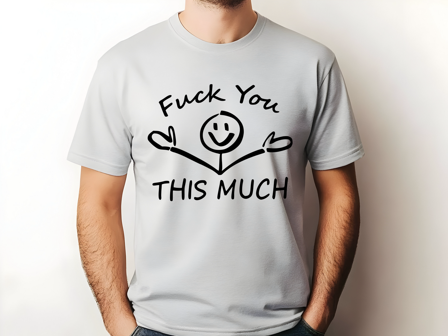 Sarcastic F You This Much Tshirt